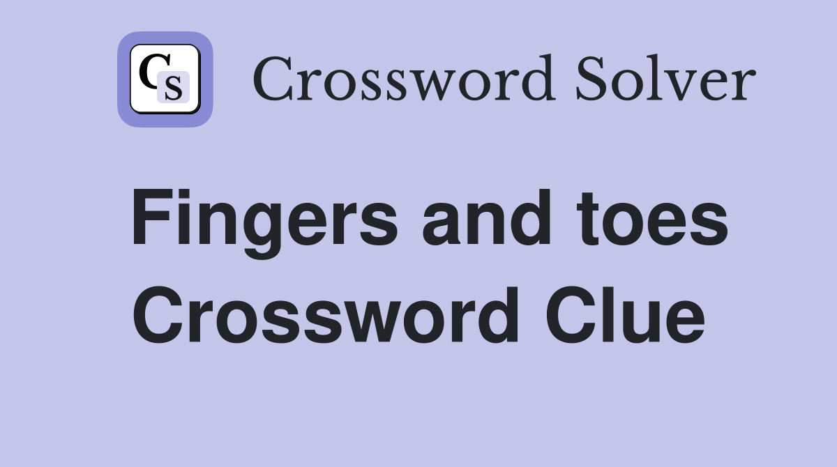 Fingers and toes Crossword Clue Answers Crossword Solver
